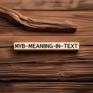 Read more about the article MYB Meaning in Text: Your Ultimate Guide to This Handy Acronym 📱😊