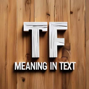 Read more about the article TF Meaning in Text: Your Ultimate Guide to This Popular Acronym 😳💬